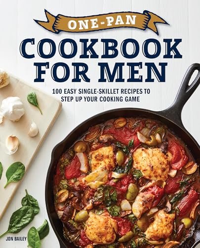One-Pan Cookbook for Men: 100 Easy Single-Skillet Recipes