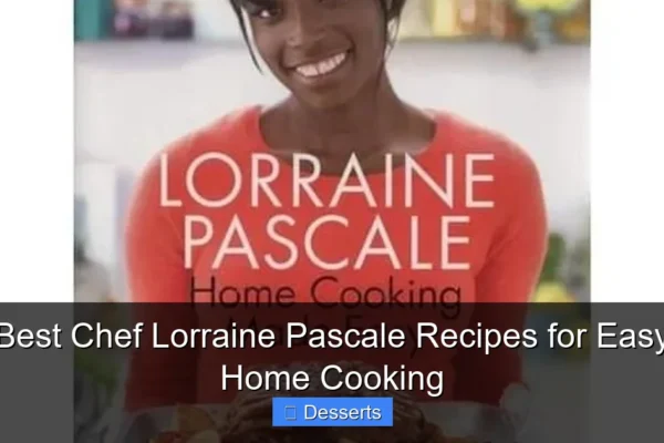 Best Chef Lorraine Pascale Recipes for Easy Home Cooking