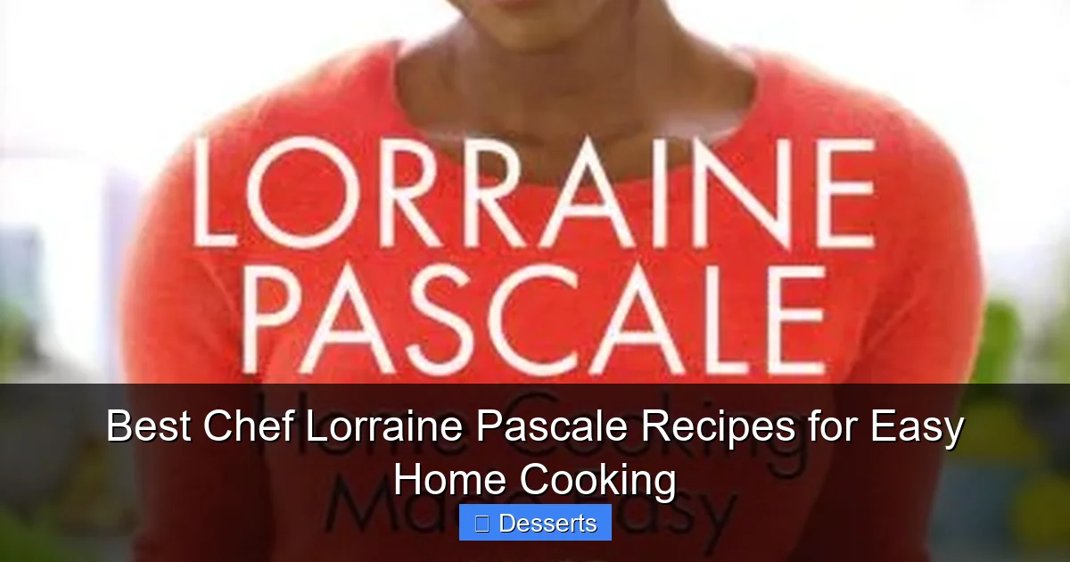 Best Chef Lorraine Pascale Recipes for Easy Home Cooking
