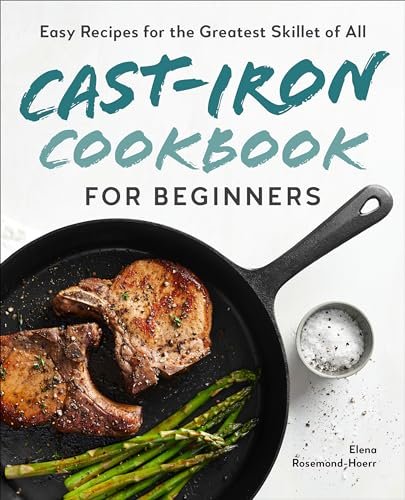 Cast-Iron Cookbook for Beginners: Easy Recipes for Your...