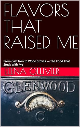 FLAVORS THAT RAISED ME: From Cast Iron to Wood Stoves