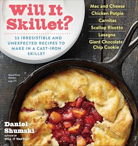 Will It Skillet?: 53 Irresistible and Unexpected Cast-Iron...