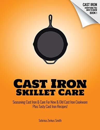 CAST IRON SKILLET CARE: Seasoning Cast Iron and Maintenance...