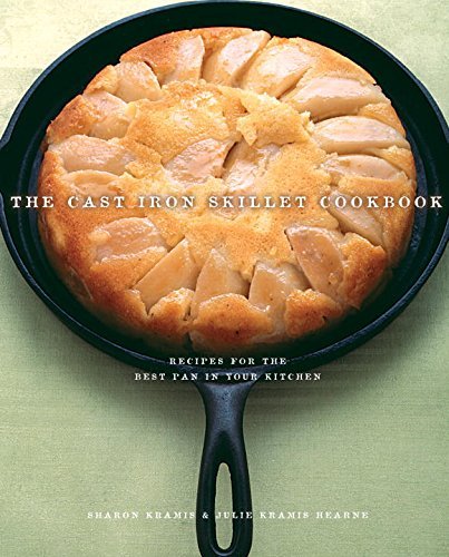 The Cast Iron Skillet Cookbook: Recipes for Your Best Pan