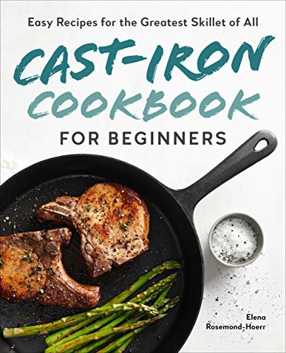 Cast-Iron Cookbook for Beginners: Easy Recipes for Your...