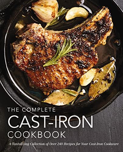 The Complete Cast Iron Cookbook: A Tantalizing Collection...