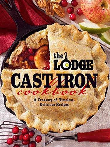 The Lodge Cast Iron Cookbook: A Treasury of Timeless Recipes