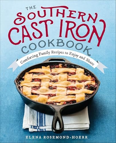 The Southern Cast Iron Cookbook: Comforting Family Recipes...