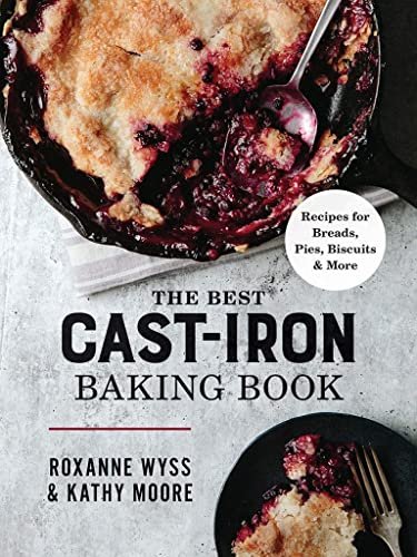 The Best Cast Iron Baking Book: Recipes for Breads and