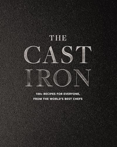 The Cast Iron: 100+ Recipes from the World’s Best Chefs