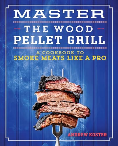 Master the Wood Pellet Grill: A Cookbook for Smoking